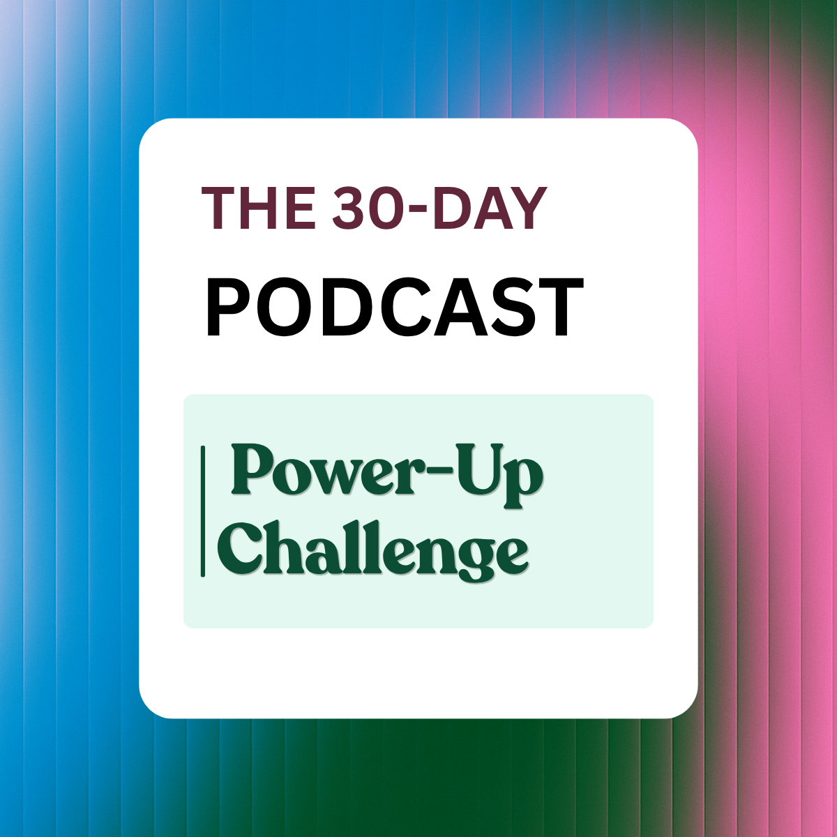 The 30-Day Podcast Power-Up Challenge