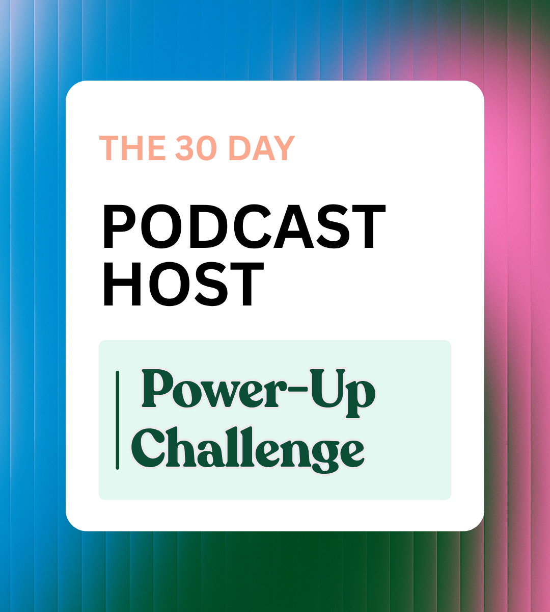 The 30-Day Podcast Power-Up Challenge