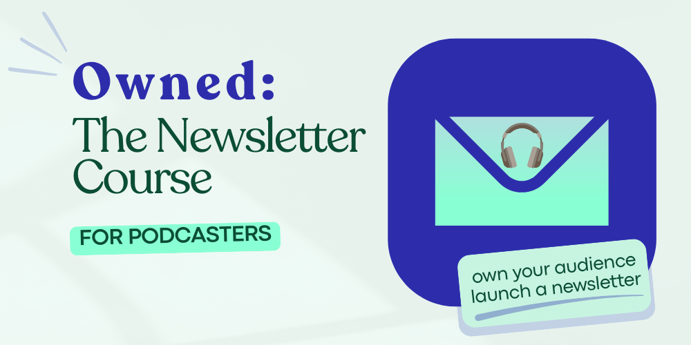 Owned: The Newsletter Course for Podcasters